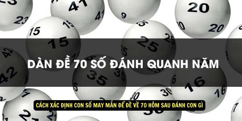 Cách xác định con số may mắn để đề về 70 hôm sau đánh con gì