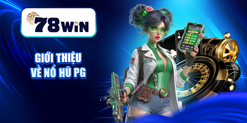 Giới thiệu về Nổ hũ PG
