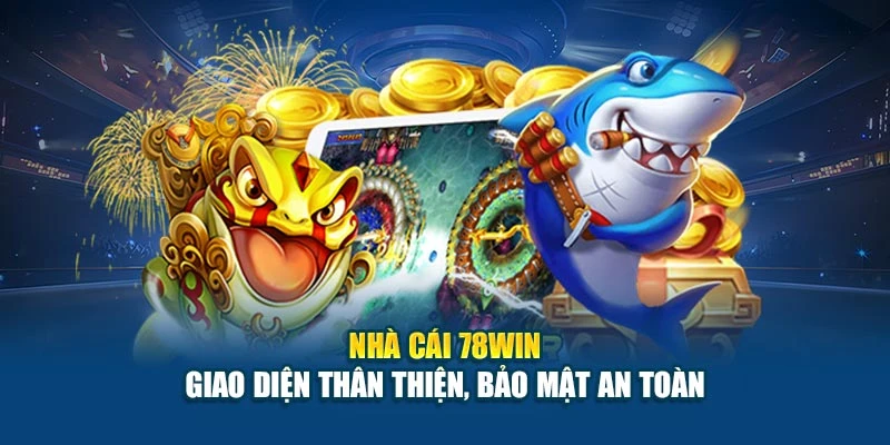 Nhà Cái 78Win - Địa Chỉ Cá Cược Được Tin Tưởng Số 1 5 Nhà cái 78Win - giao diện thân thiện, bảo mật an toàn